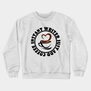 Instant Writer Just Add Coffee Crewneck Sweatshirt